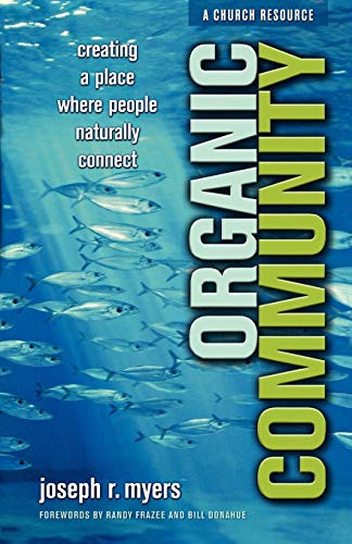 Organic Community: Creating a Place Where People Naturally Connect (mersion: Emergent Village resources for communities of faith)