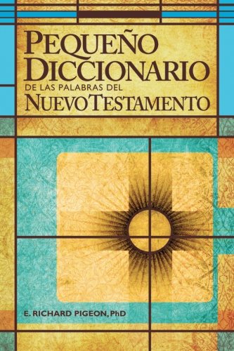 Pequeno Diccionario de las Palabras del Nuevo Testamento: Spanish Bible Dictionary (Spanish Edition)
