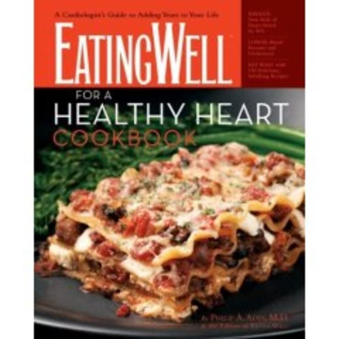 The EatingWell for a Healthy Heart Cookbook: 150 Delicious Recipes for Joyful, Heart-Smart Eating (EatingWell Books)
