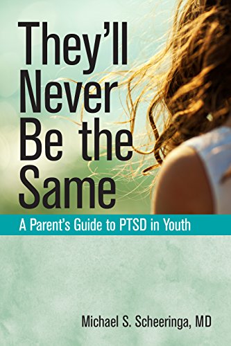 They'll Never Be the Same: A Parent's Guide to PTSD in Youth