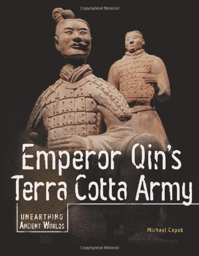 Emperor Qin's Terra Cotta Army (Unearthing Ancient Worlds)