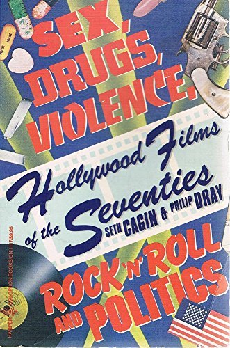 Hollywood Films of the Seventies: Sex, Drugs, Violence, Rock 'N' Roll & Politics