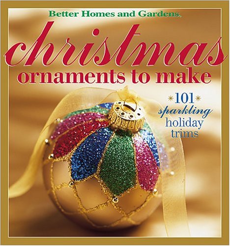 Christmas Ornaments to Make: 101 Sparkling Holiday Trims