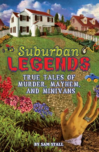 Suburban Legends: True Tales of Murder, Mayhem, and Minivans