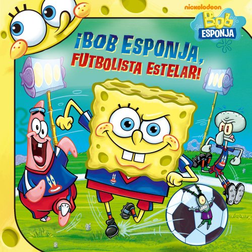 Bob Esponja, futbolista estelar! (SpongeBob, Soccer Star!) (Spanish Edition) (Bob Esponja/Spongebob)