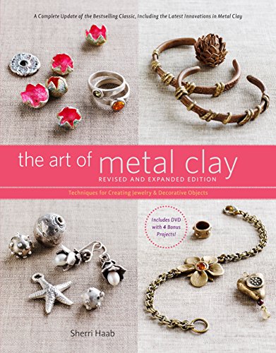 The Art of Metal Clay, Revised and Expanded Edition (with DVD): Techniques for Creating Jewelry and Decorative Objects