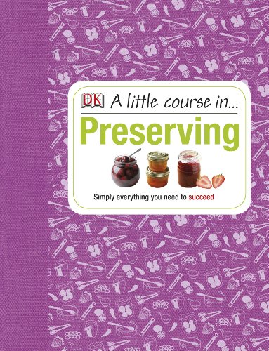A Little Course in Preserving: Simply Everything You Need to Succeed