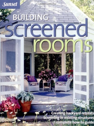 Building Screened Rooms: Creating Backyard Retreats, Screening in Existing Structures, A Complete How-to Guide