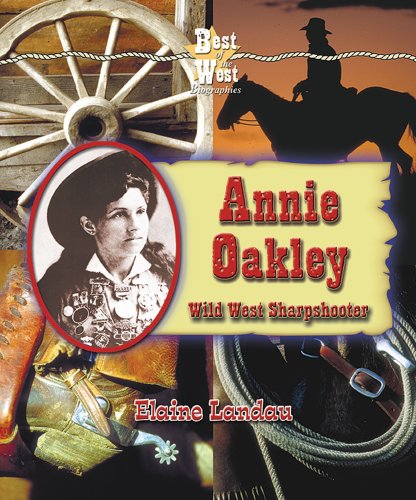 Annie Oakley: Wild West Sharpshooter (Best of the West Biographies)