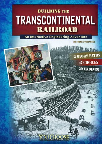 Building the Transcontinental Railroad: An Interactive Engineering Adventure (You Choose: Engineering Marvels)
