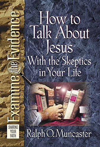How to Talk About Jesus with the Skeptics in Your Life (Examine the Evidence)