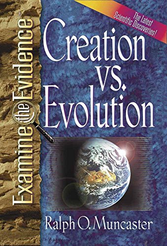 Creation vs. Evolution: What Do the Latest Scientific Discoveries Reveal? (Examine the Evidence)