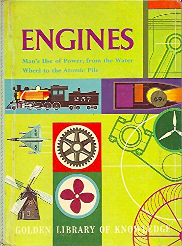 Engines: Man's use of power, from the water wheel to the atomic pile (The Golden library of knowledge)