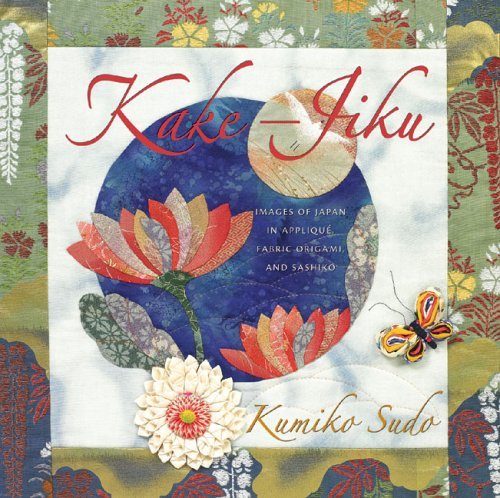 Kake-Jiku: Images of Japan in Appliqu, Fabric Origami, and Sashiko