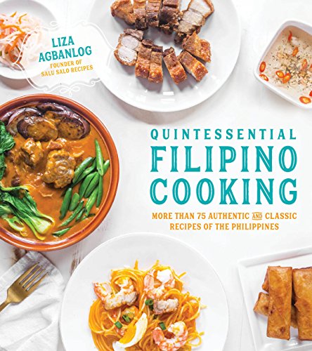 Quintessential Filipino Cooking: 75 Authentic and Classic Recipes of the Philippines