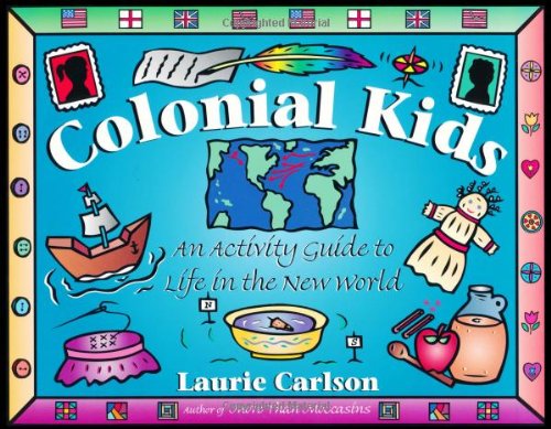 Colonial Kids: An Activity Guide to Life in the New World (Hands-On History)