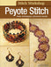 Stitch Workshop: Peyote Stitch: Basic Techniques, Advanced Results