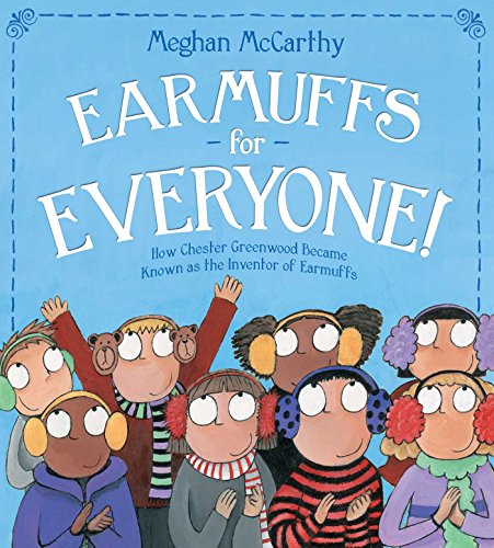 Earmuffs for Everyone!: How Chester Greenwood Became Known as the Inventor of Earmuffs