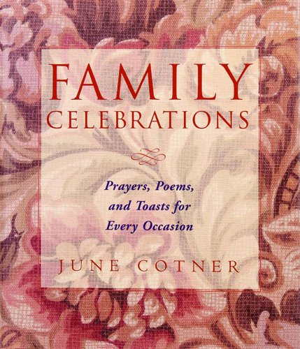 Family Celebrations : Prayers, Poems, and Toasts For Every Occasion