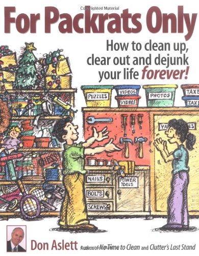 For Packrats Only: How to Clean Up, Clear Out, and Dejunk Your Life Forever