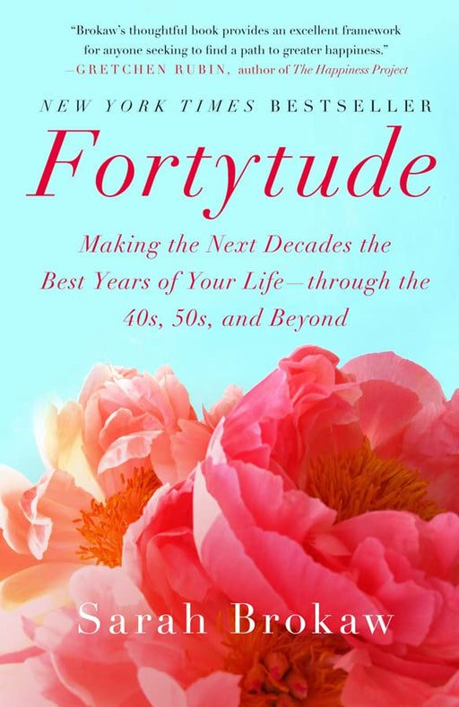 Fortytude: Making the Next Decades the Best Years of Your Life -- through the 40s, 50s, and Beyond