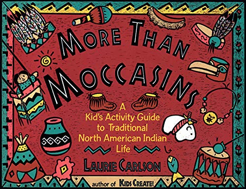 More Than Moccasins: A Kid's Activity Guide to Traditional North American Indian Life (Hands-On History)