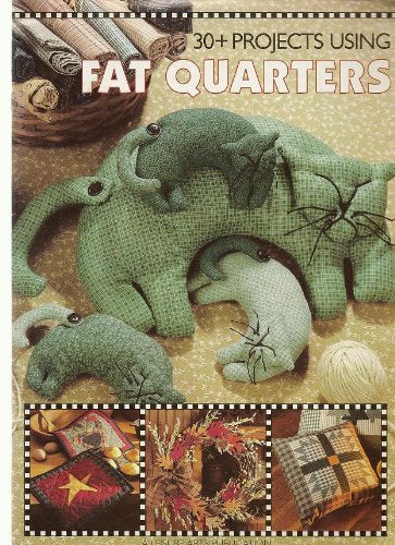30+ Projects Using Fat Quarters (A Leisure Arts Publication)