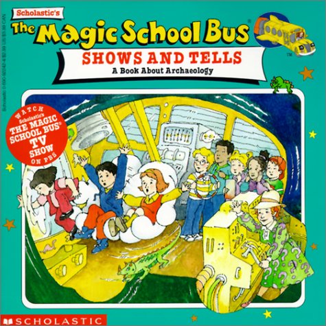 The Magic School Bus Shows and Tells : A Book About Archaeology