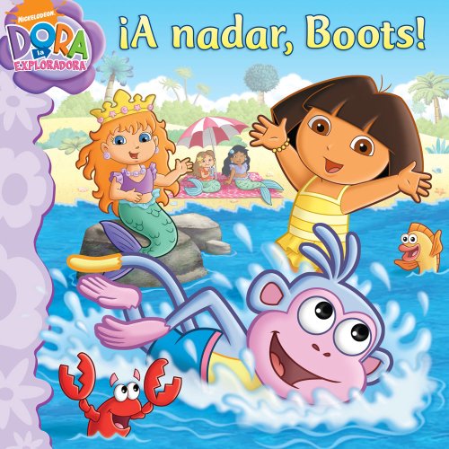 A nadar, Boots! (Swim, Boots, Swim!) (Dora la Exploradora/Dora the Explorer) (Spanish Edition)