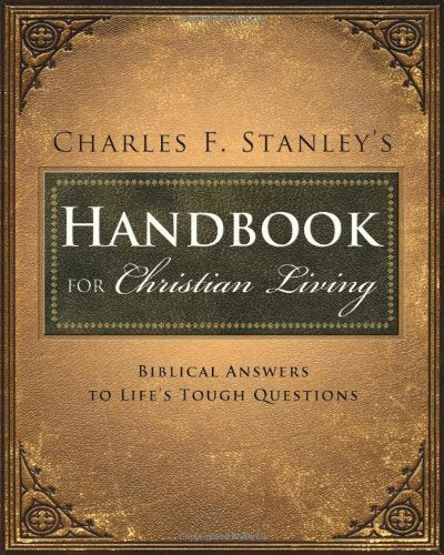 Charles Stanley's Handbook for Christian Living: Biblical Answers to Life's Tough Questions