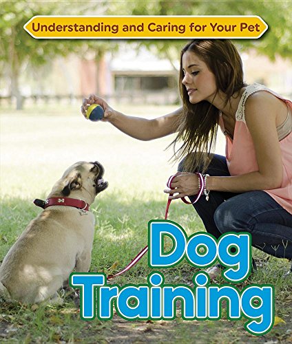 Dog Training (Understanding and Caring for Your Pet)