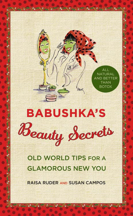 Babushka's Beauty Secrets: Old World Tips for a Glamorous New You
