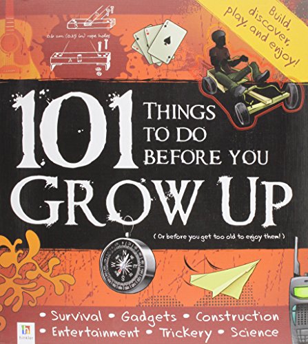 101 Things To Do Before You Grow Up: (or before you get too old to enjoy them!) 2009