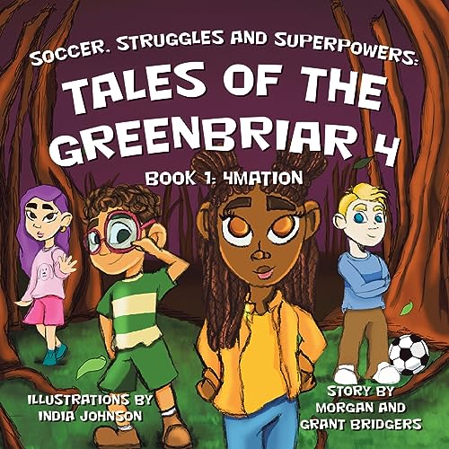Soccer, Struggles and Superpowers: Tales of the Greenbriar 4: Book 1: 4Mation