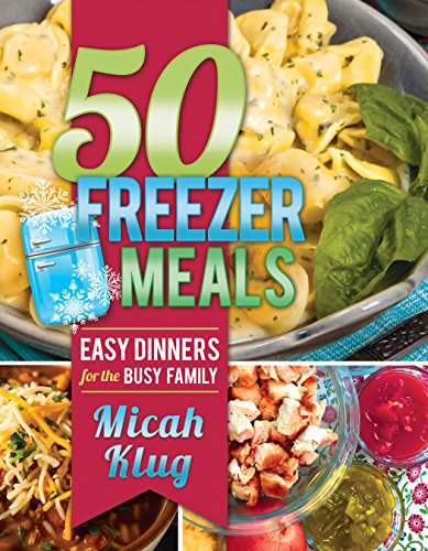 50 Freezer Meals: Easy Dinners for the Busy Family