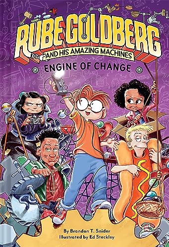 Engine of Change (Rube Goldberg and His Amazing Machines #3) (Volume 3)