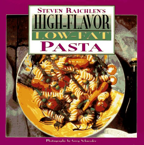 High Flavor, Low-fat Pasta Cookbook: Steven Raichlen's