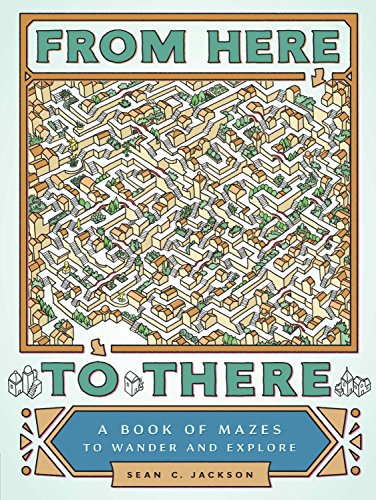 From Here to There: A Book of Mazes to Wander and Explore (Maze Books for Kids, Maze Games, Maze Puzzle Book)