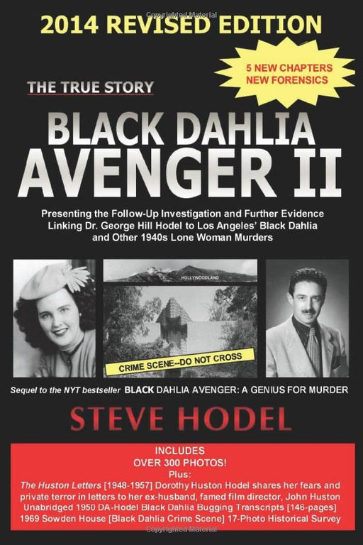 Black Dahlia Avenger II 2014: Presenting the Follow-Up Investigation and Further Evidence Linking Dr. George Hill Hodel to Los Angeles's Black Dahlia and other 1940s LONE WOMAN MURDERS