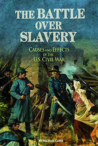 The Battle over Slavery: Causes and Effects of the U.S. Civil War (The Civil War)