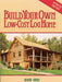 Build Your Own Low-Cost Log Home (Garden Way Publishing Classic)