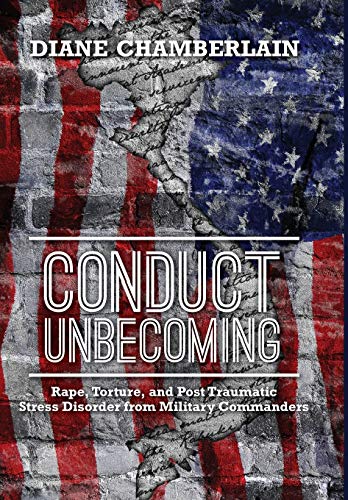Conduct Unbecoming: Rape, Torture, and Post Traumatic Stress Disorder from Military Commanders