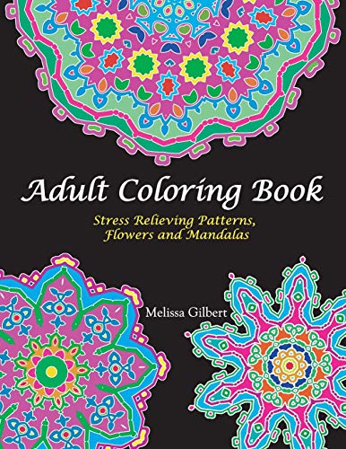 Adult Coloring Book: Stress Relieving Patterns, Flowers and Mandalas
