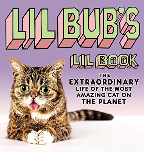 Lil BUB's Lil Book: The Extraordinary Life of the Most Amazing Cat on the Planet