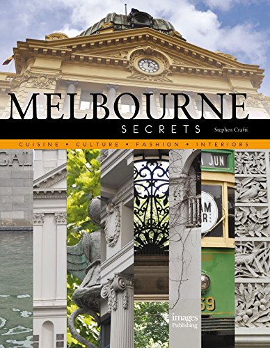 Melbourne Secrets: Cuisine, Culture, Fashion, Interiors