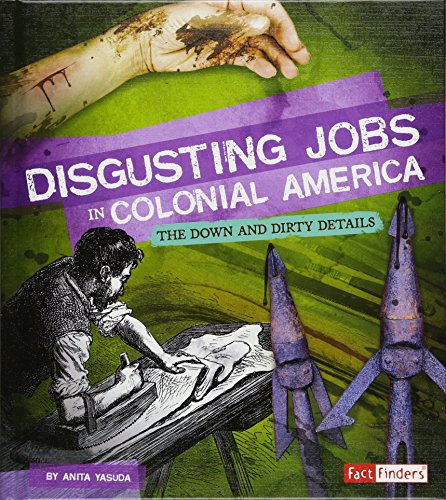 Disgusting Jobs in Colonial America: The Down and Dirty Details (Disgusting Jobs in History)