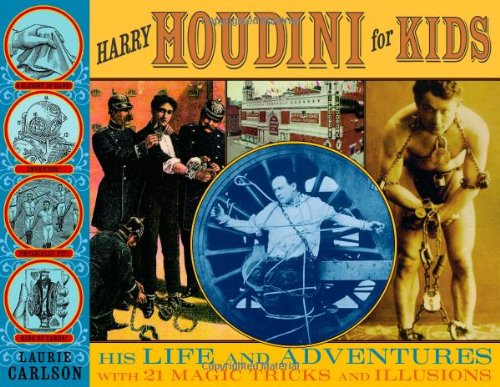 Harry Houdini for Kids: His Life and Adventures with 21 Magic Tricks and Illusions (29) (For Kids series)