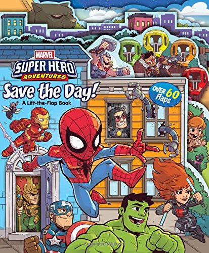 Marvel Super Hero Adventures Save the Day!: A Lift-the-Flap Book