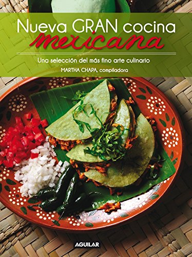 Nueva gran cocina mexicana / New Traditional Mexican Cooking: Una Seleccion Del Mas Fino Arte Culinario (Spanish Edition)