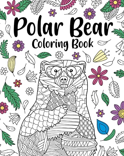 Polar Bear Coloring Book: Coloring Books for Polar Bear Lovers, Polar Bear Patterns Mandala and Relaxing
